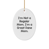 Funny Great Dane Mom Christmas Oval Ornament Gifts for Great Dane Dog Lovers, 'I'm Not A Regular Mom. I'm A Great Dane Mom.' from Friends and Family - Image 1